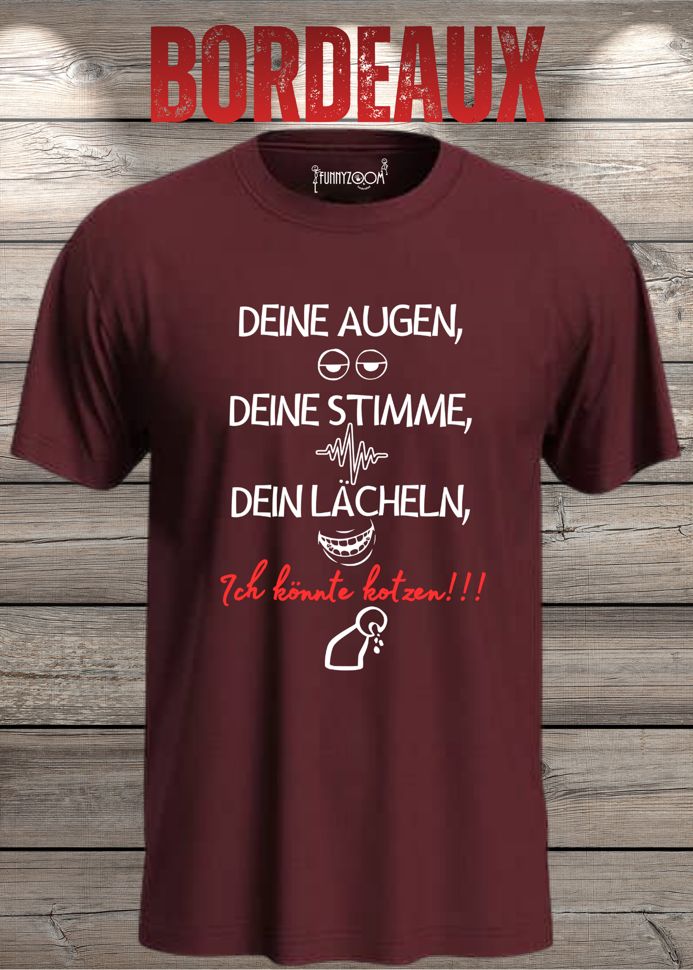 T-Shirt Deine Augen, Deine Stimme Dein Lächeln ich könnt kotzen - Sarkastisches Statement Geschenkidee Lustiges Freizeit Unisex