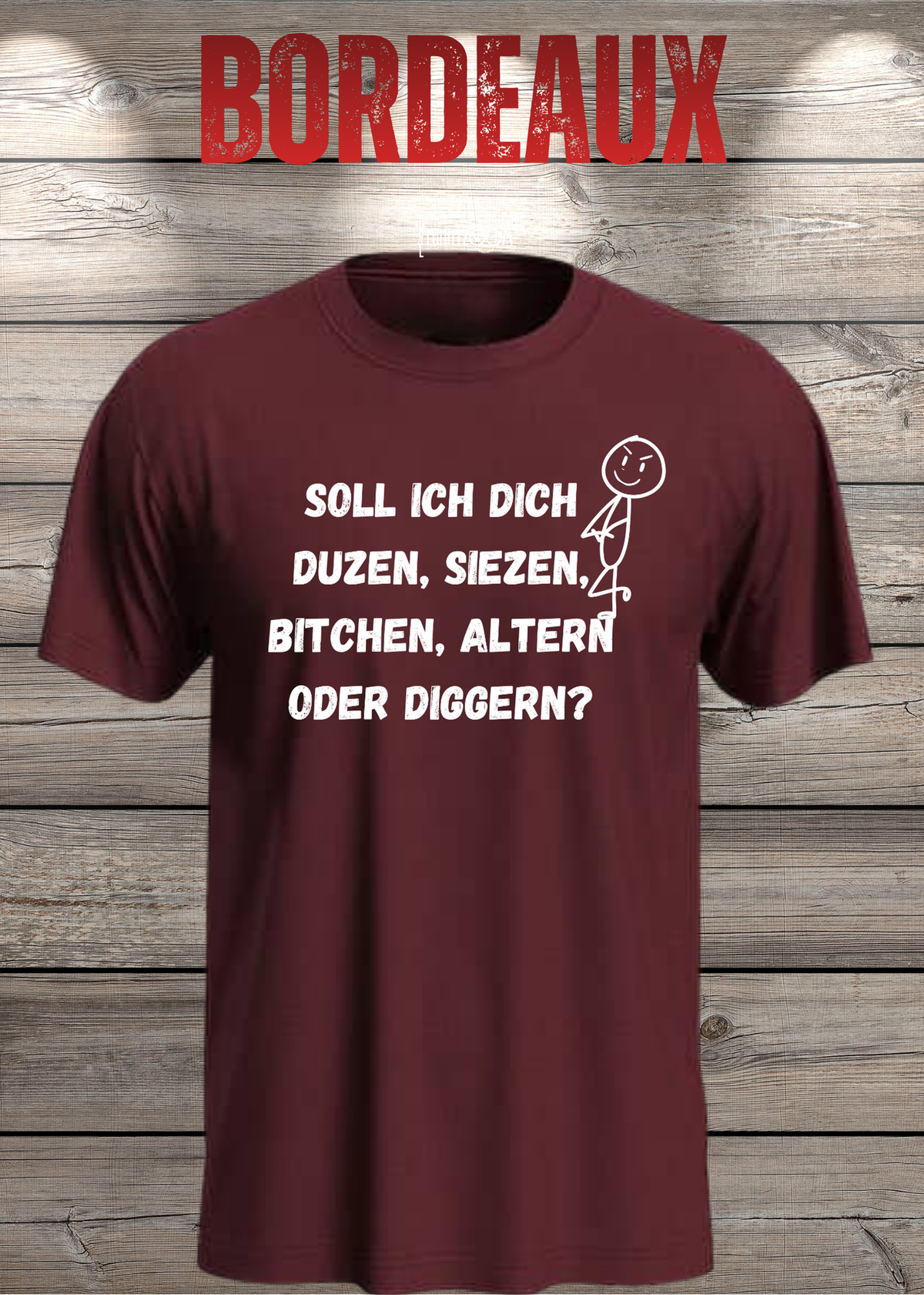 Unisex-T-Shirt „Duzen, Siezen, Bitchen oder Diggen?“ in Bordeaux.