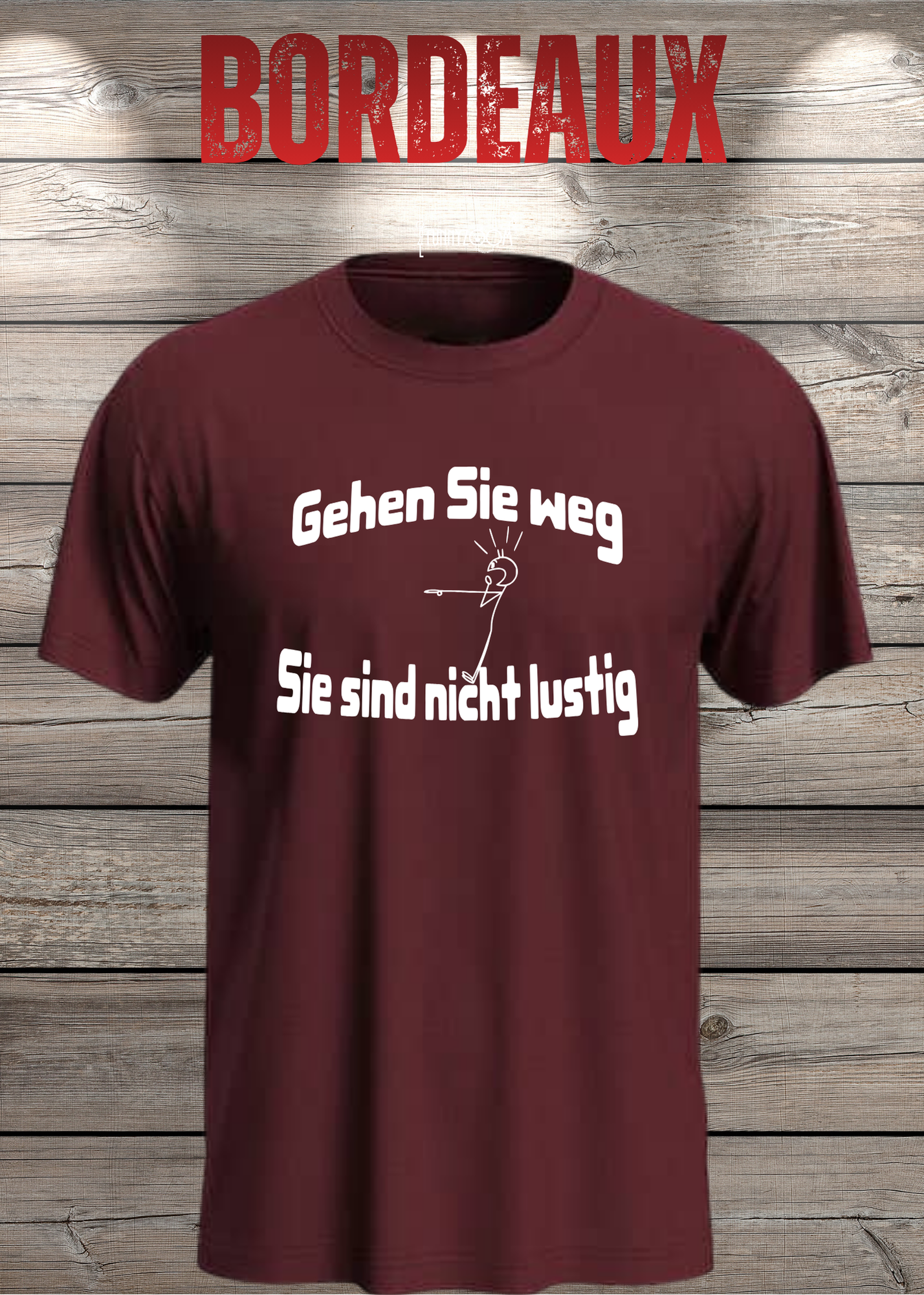 Gehen Sie weg, Sie sind nicht lustig! - Witziges Spruch T-Shirt Unisex