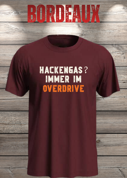 Unisex-T-Shirt „Hackengas? Immer im Overdrive“ in Bordeaux.
