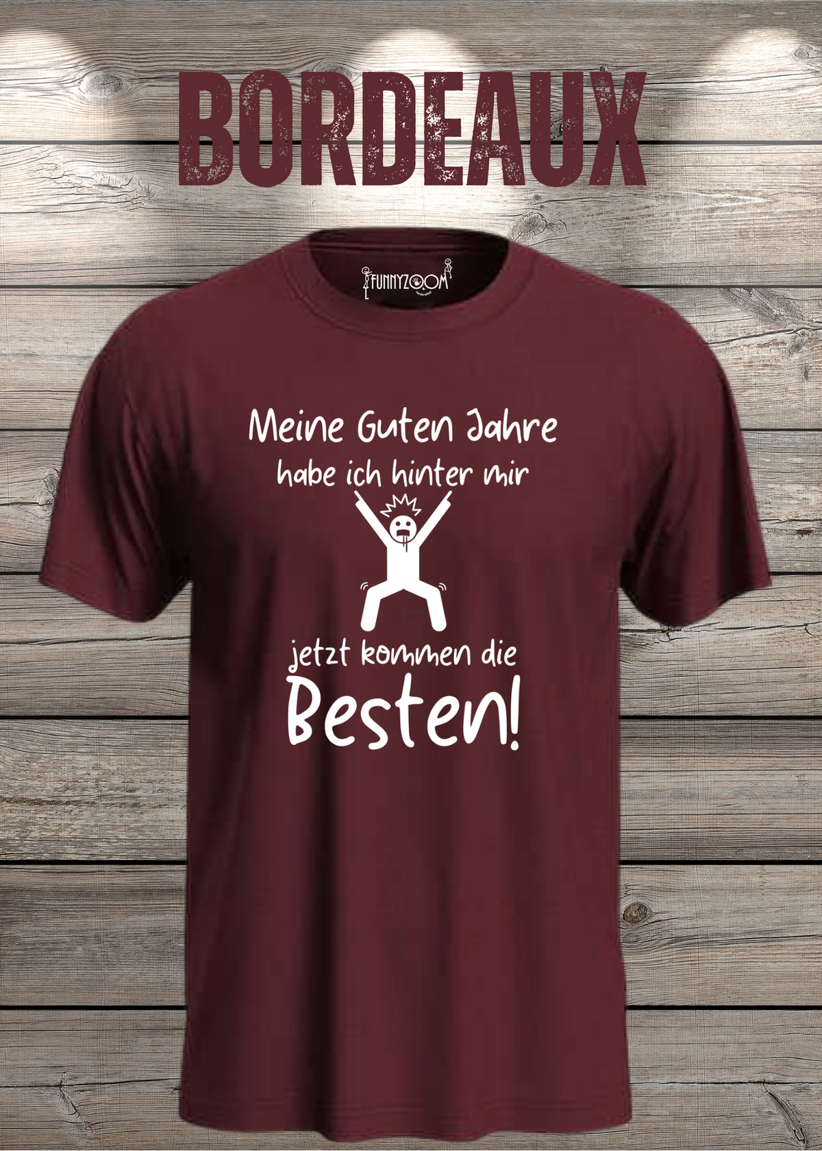 Unisex-T-Shirt „Meine guten Jahre habe ich hinter mir“ in Bordeaux.