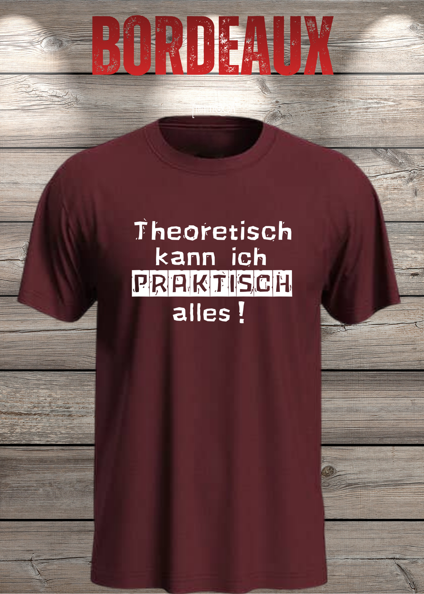 Theoretisch kann ich Praktisch alles! - Witziges Spruch T-Shirt