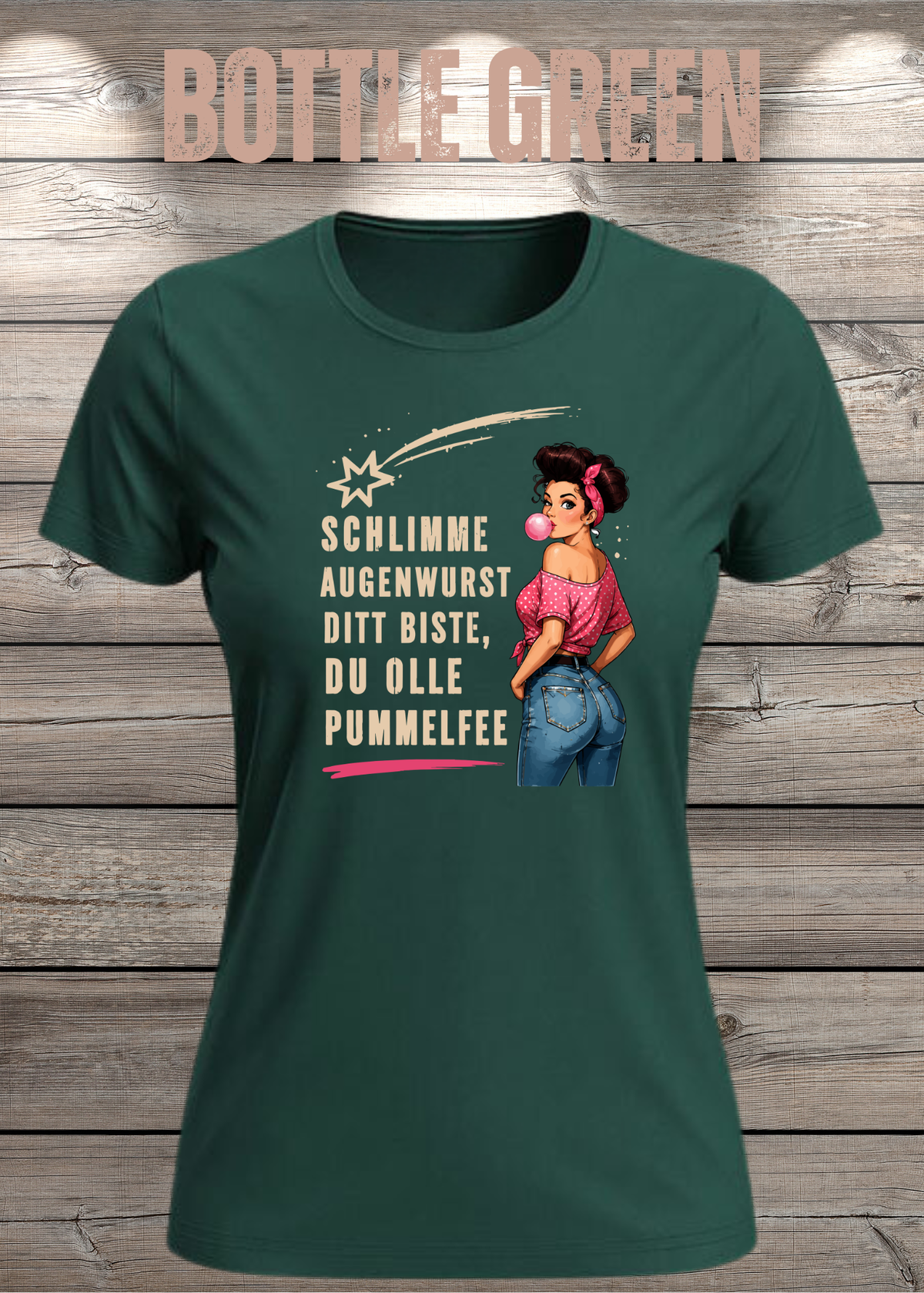 Schlimme Augenwurst Ditt Biste Du Olle Pummelfee Damen T-Shirt in Bottle Green.