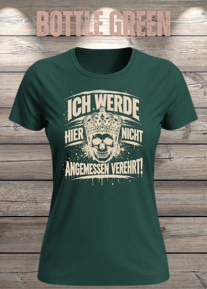 Ich werde hier nicht angemessen verehrt – Damen Statement T-Shirt | FunnyZoom