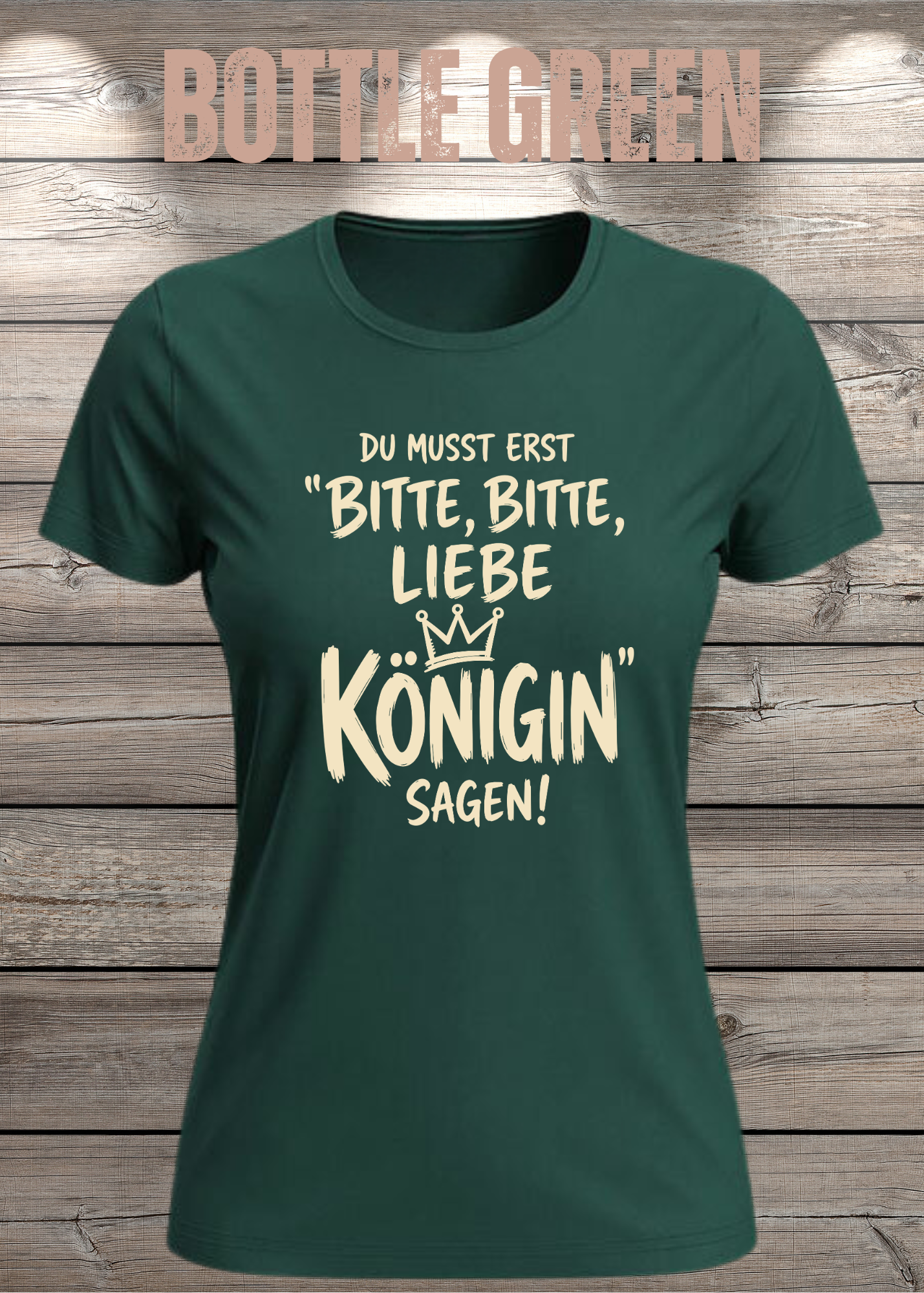 Du musst erst „Bitte, bitte, liebe Königin“ sagen! | Damen T-Shirt