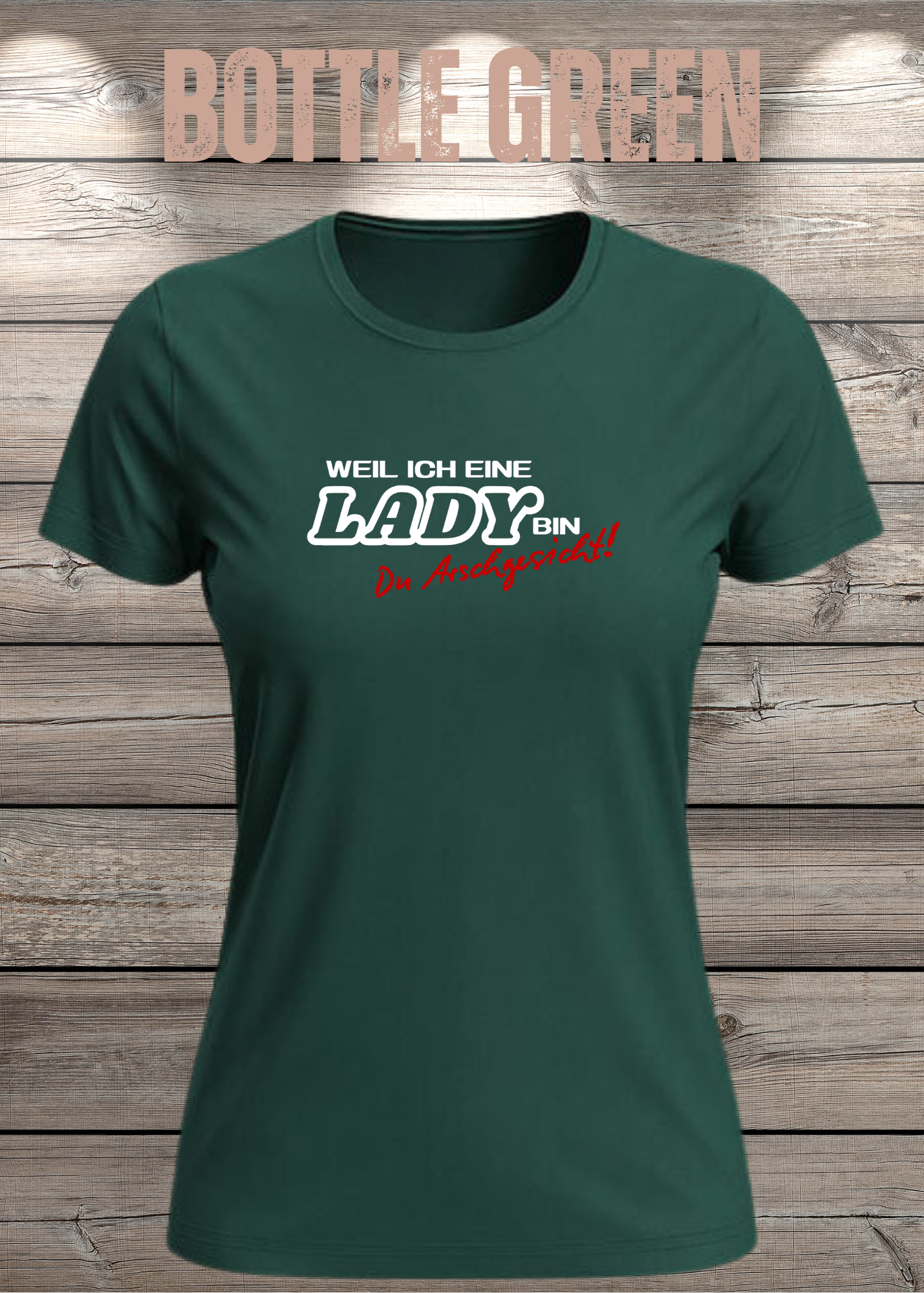 Weil ich eine Lady bin Du Arschgesicht Damen T-Shirt – Frecher Spruch
