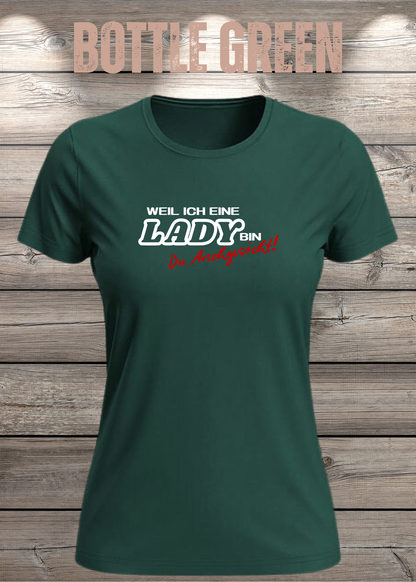 Weil ich eine Lady bin Du Arschgesicht Damen T-Shirt in Bottle Green.