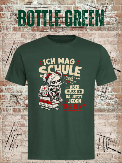 Ich mag Schule – aber muss ich da jetzt jeden Tag hin? Mädchen T-Shirt in Bottle Green.