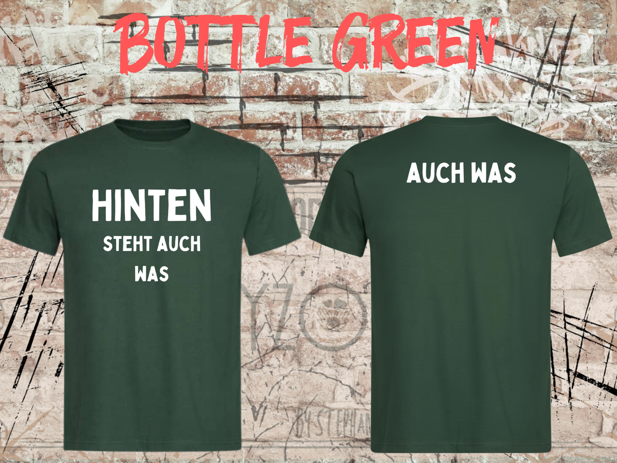 Unisex-T-Shirt „Hinten steht auch was“ in Bottle Green, Vorder- und Rückseite.