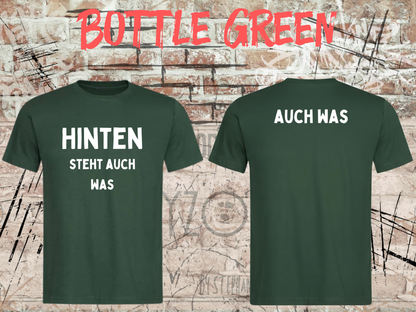 Unisex-T-Shirt „Hinten steht auch was“ in Bottle Green, Vorder- und Rückseite.