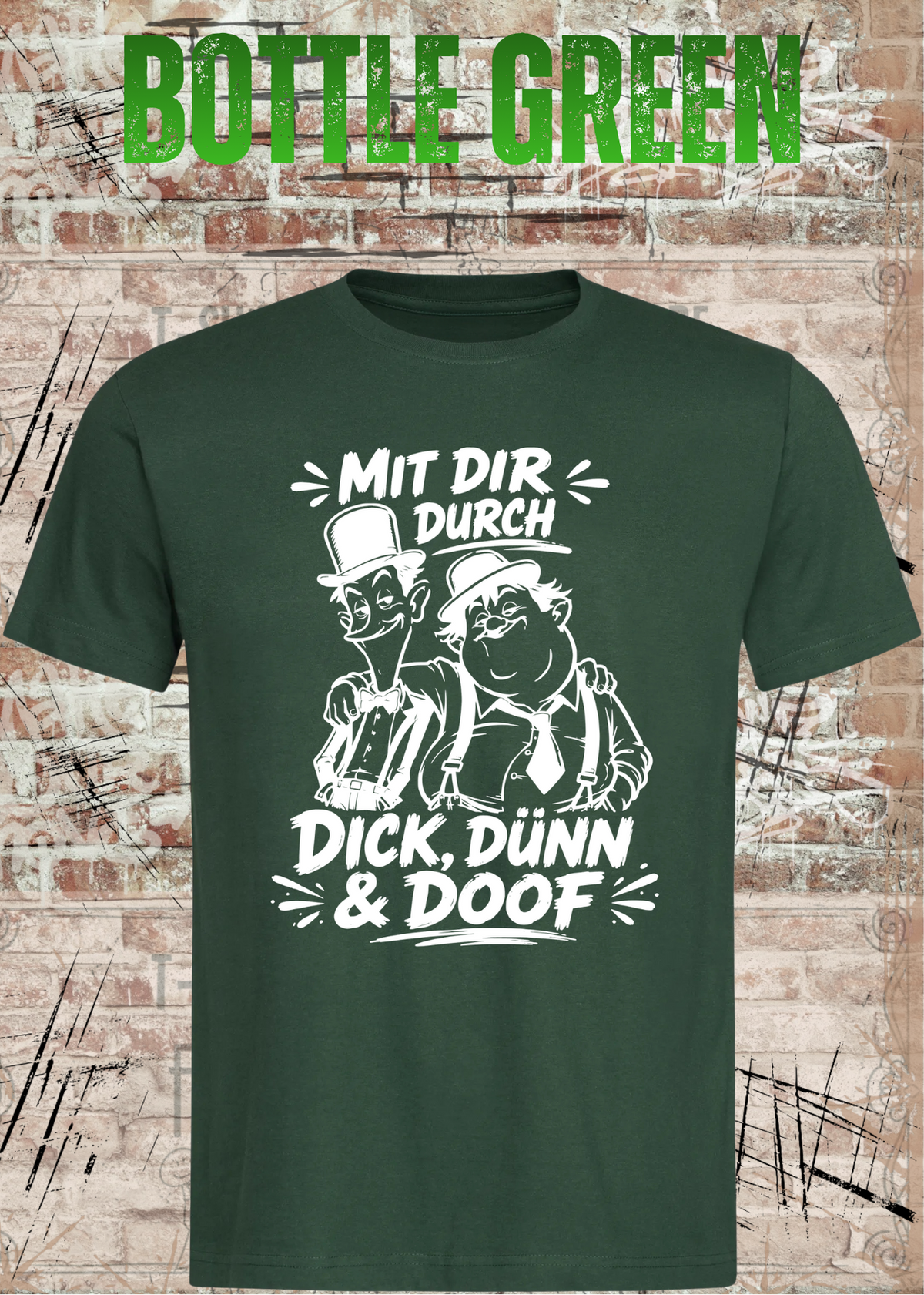 Mit dir durch Dick, Dünn & Doof T-Shirt in Bottle Green.