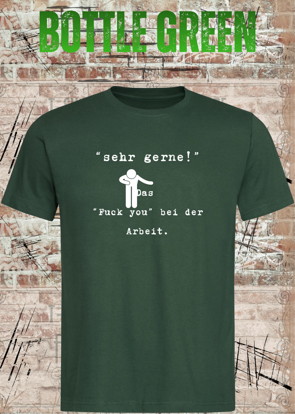 Unisex-T-Shirt „Sehr gerne! Das Fuck you bei der Arbeit“ in Bottle Green.