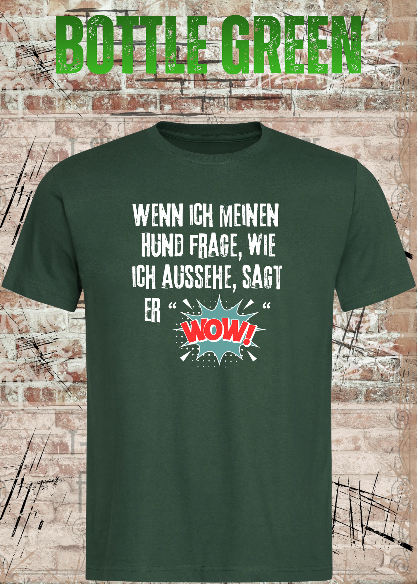 Wenn ich meinen Hund frage wie ich aussehe sagt er WOW! Unisex T-Shirt