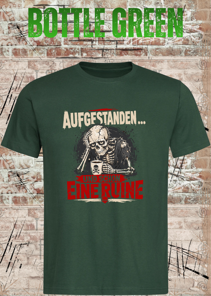 Aufgestanden und schon eine Ruine T-Shirt