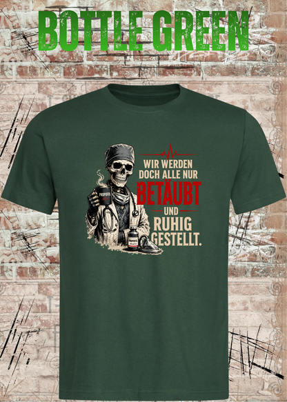 Anästhesie T-Shirt – Wir werden doch alle nur betäubt und ruhig gestellt in Bottle Green.