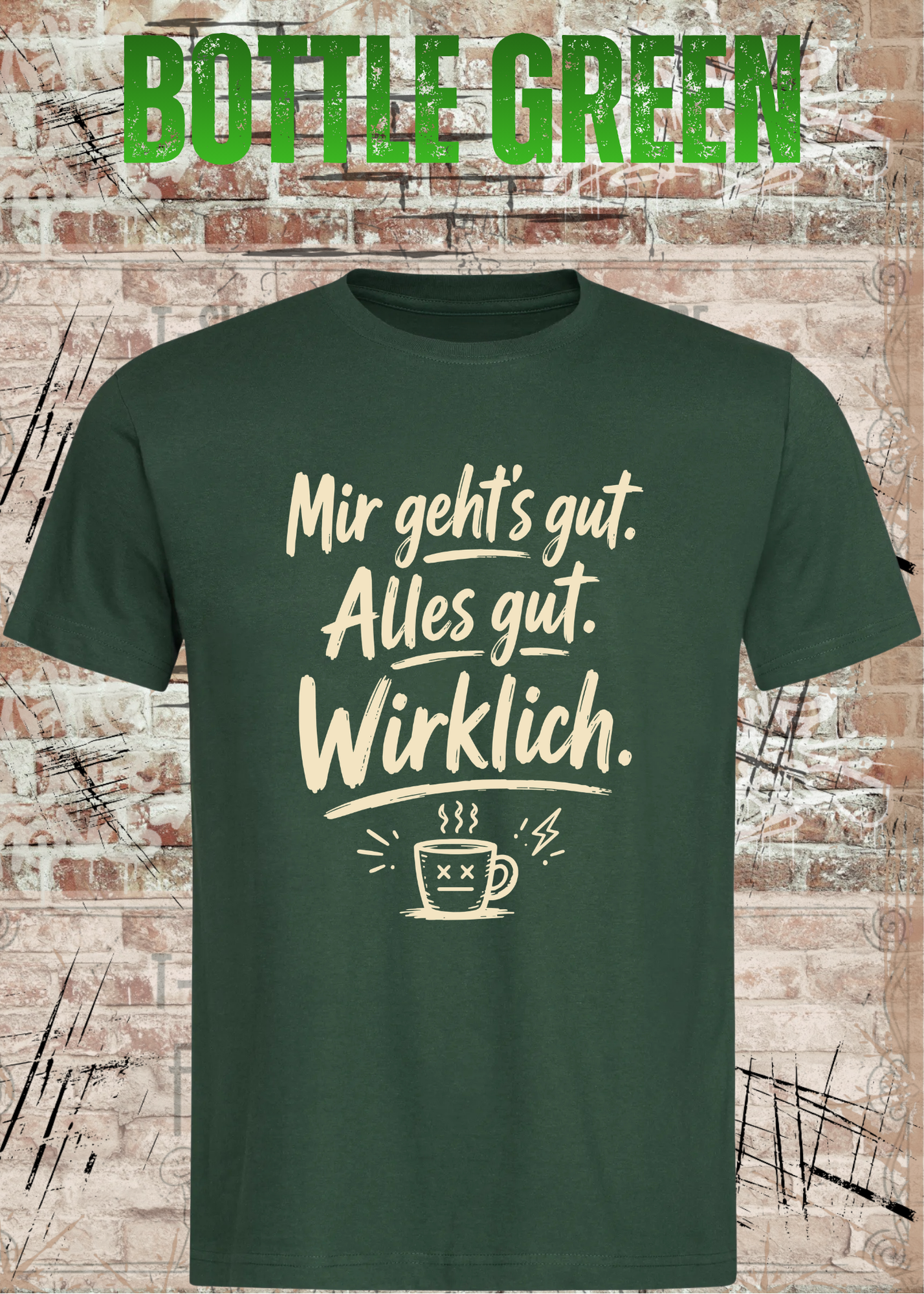 Mir geht’s gut. Alles gut. Wirklich. – Lustiges Kaffee T-Shirt