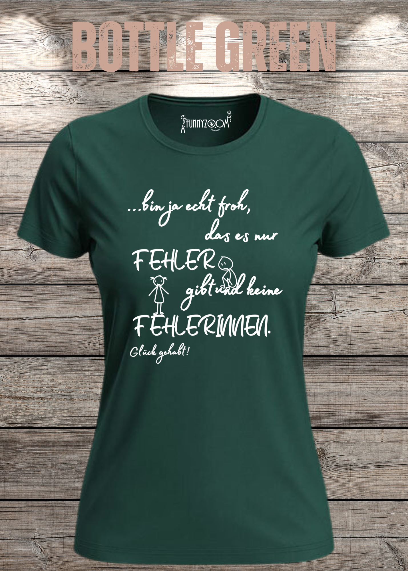 Damen T-Shirt 'Ich bin froh das es nur Fehler gibt und keine Fehlerinnen - Glück gehabt!'