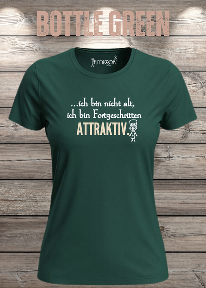 Ich bin nicht alt – ich bin fortgeschritten attraktiv! Damen T-Shirt in Bottle Green.