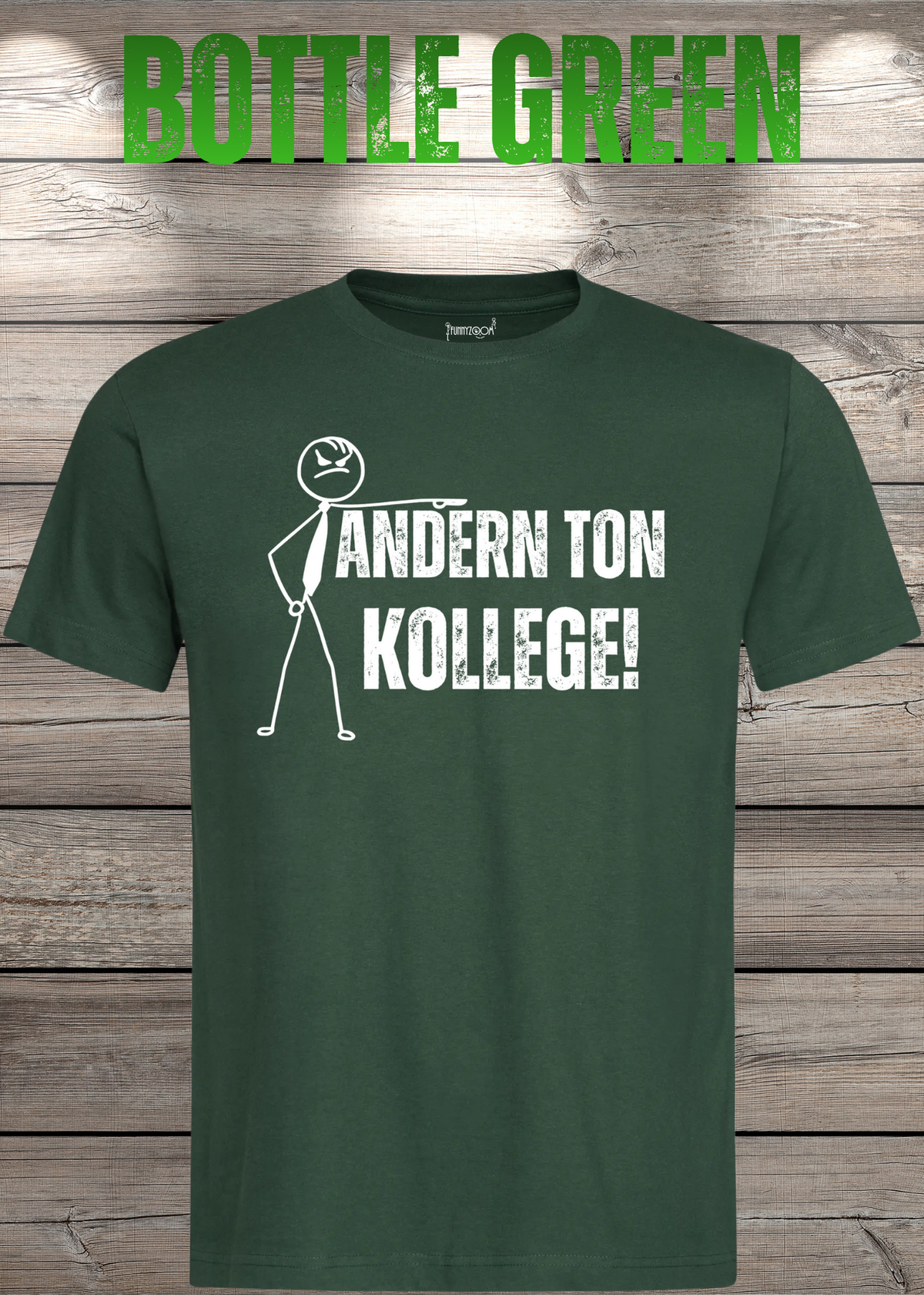 Unisex-T-Shirt „Andern Ton Kollege!“ in Bottle Green.