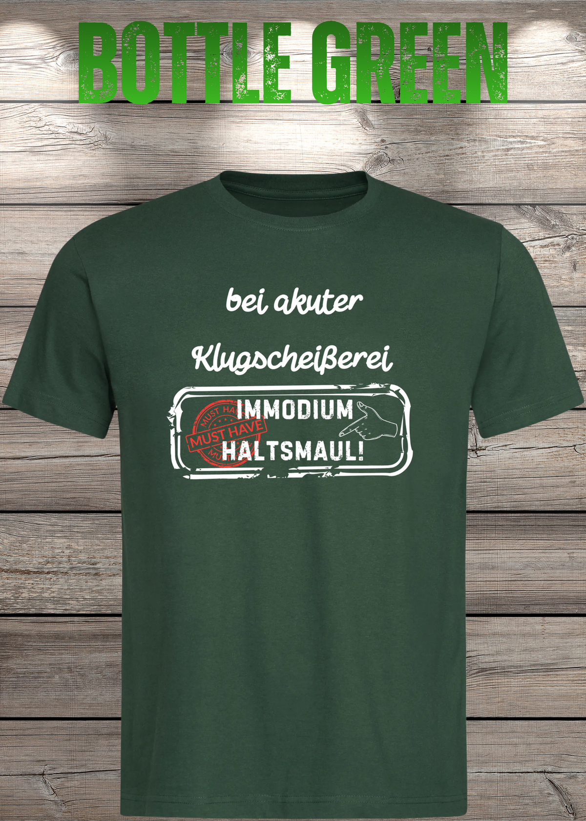 Unisex-T-Shirt „Bei akuter Klugscheisserei Immodium Halts Maul“ in Bottle Green.
