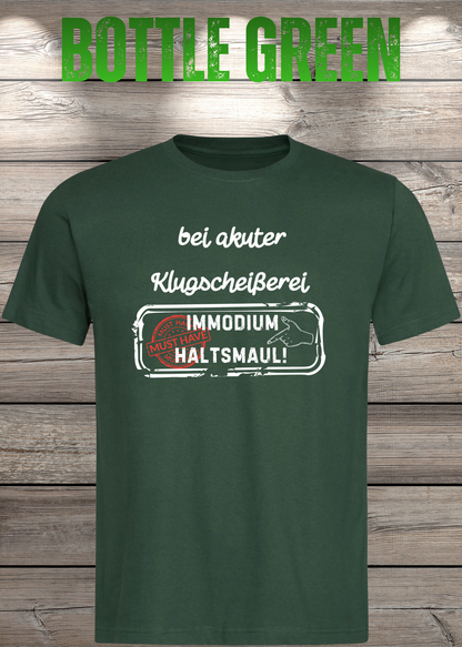 Unisex-T-Shirt „Bei akuter Klugscheisserei Immodium Halts Maul“ in Bottle Green.