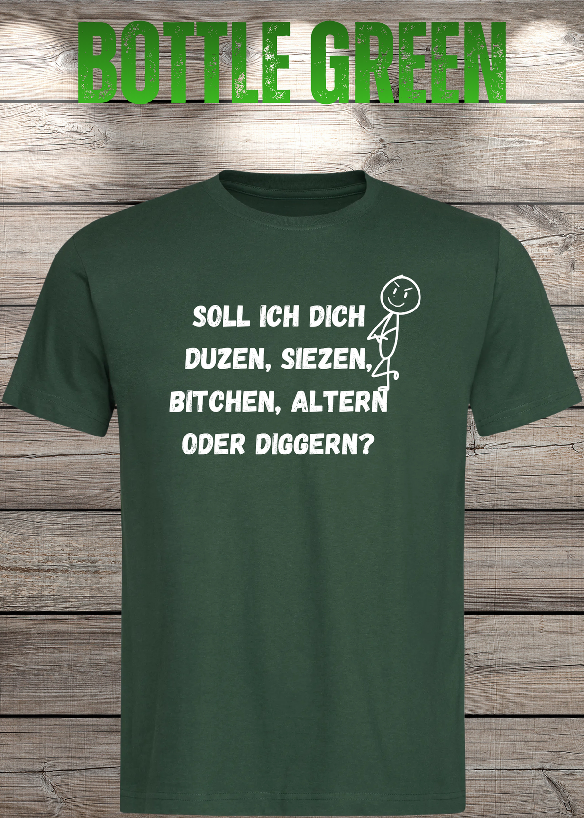 Unisex-T-Shirt „Duzen, Siezen, Bitchen oder Diggen?“ in Bottle Green.