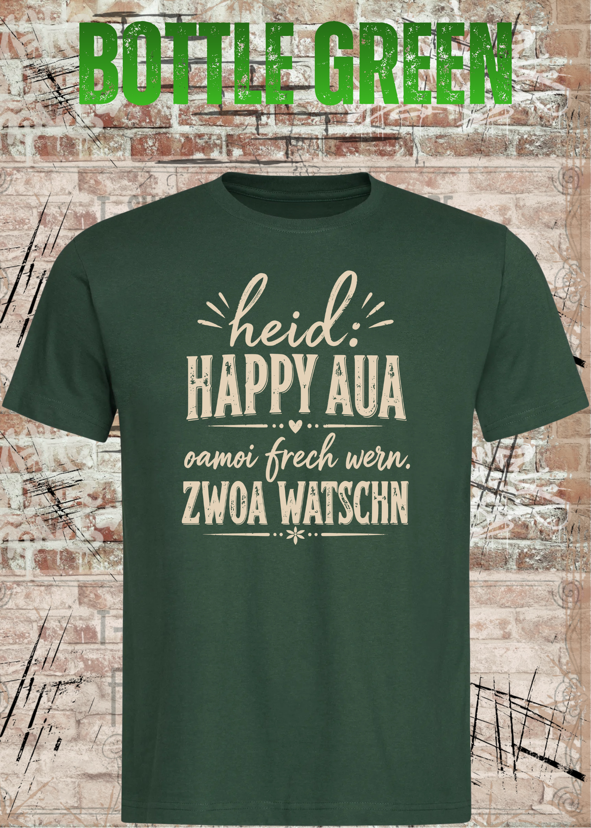 Heid: Happy Aua – Bayerisches Fun Shirt | Oamoi frech wern. Zwoa Watschn