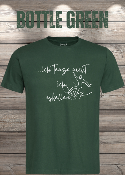 T-Shirt ich tanze nicht ich eskaliere in Bottle Green.