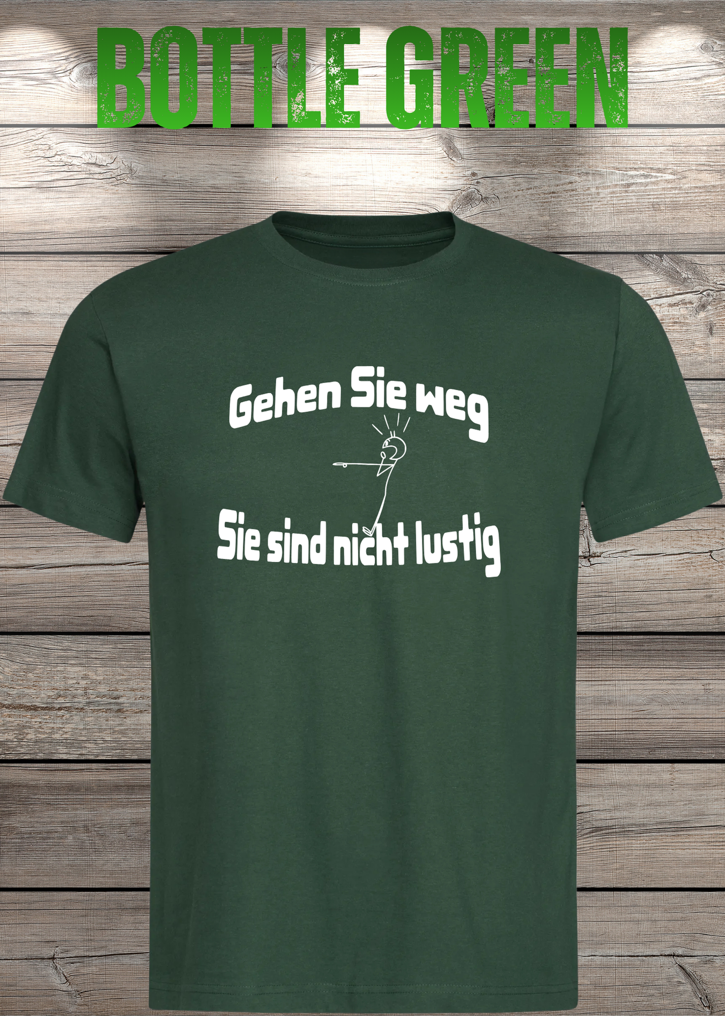 Gehen Sie weg, Sie sind nicht lustig! - Witziges Spruch T-Shirt Unisex