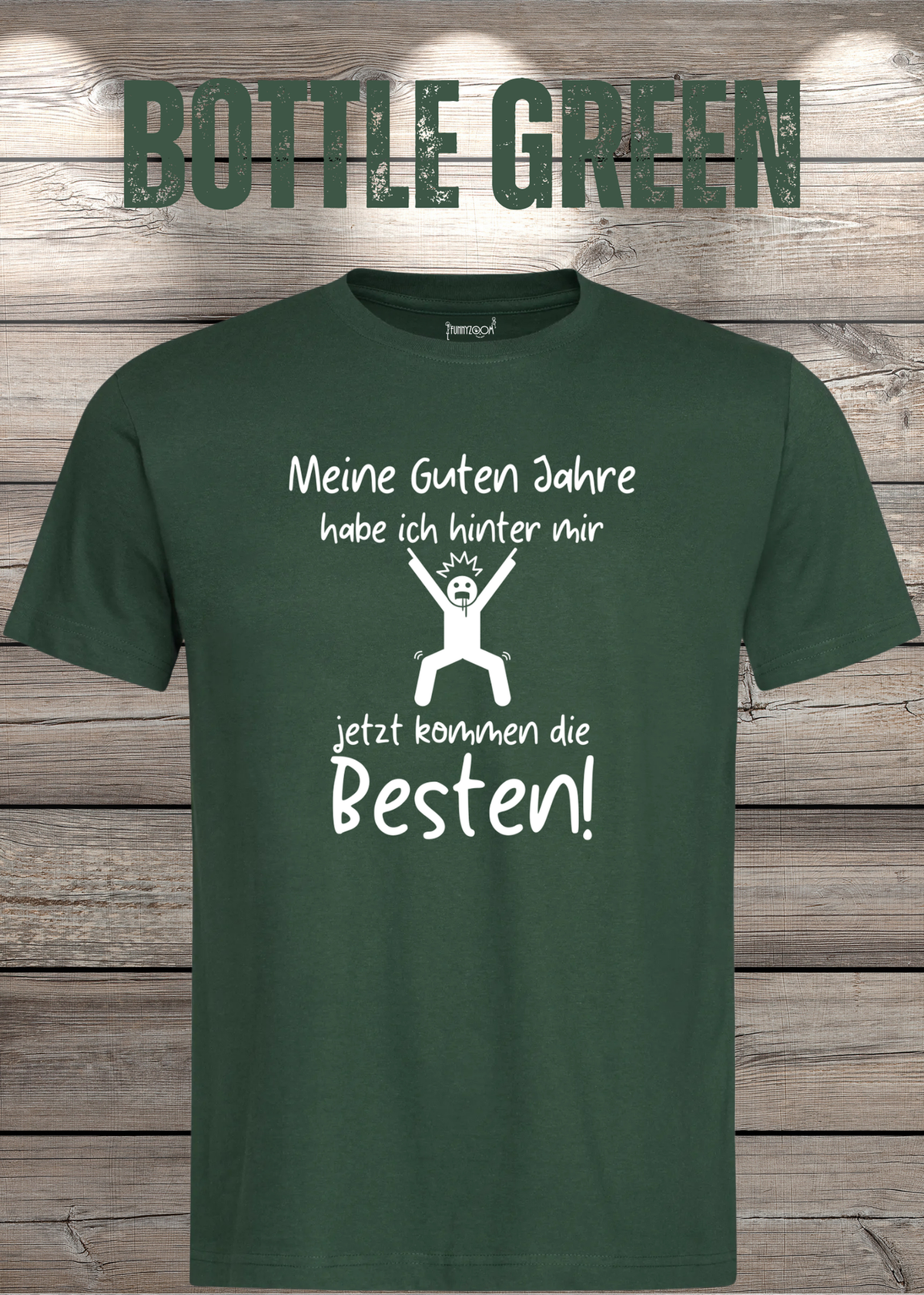 Unisex-T-Shirt „Meine guten Jahre habe ich hinter mir“ in Bottle Green.