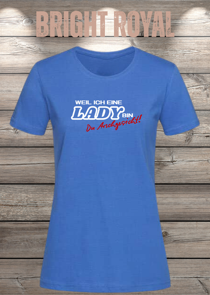 Weil ich eine Lady bin Du Arschgesicht Damen T-Shirt in Bright Royal.