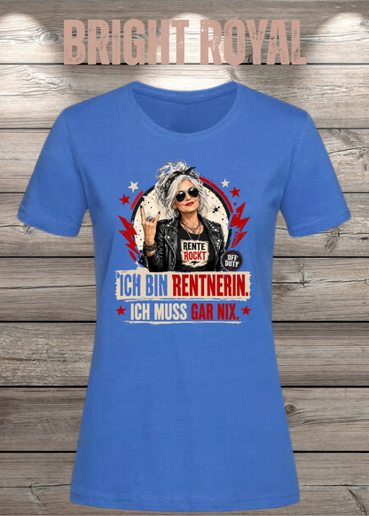 Ich bin Rentnerin – Ich muss gar nix | Rockiges Damen T-Shirt
