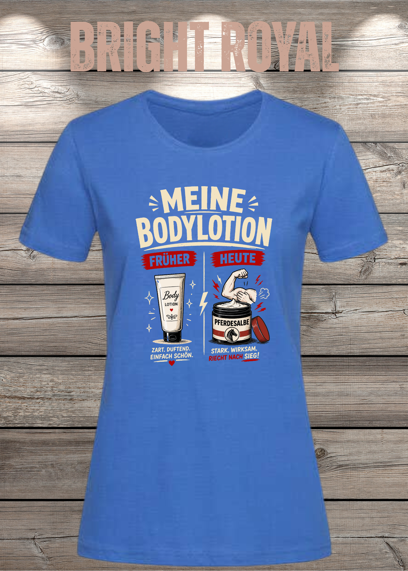 Lustiges Damen-T-Shirt mit dem Spruch „Meine Bodylotion – früher Bodylotion, heute Pferdesalbe“. Perfekt für starke Frauen, die über das Älterwerden lachen können.