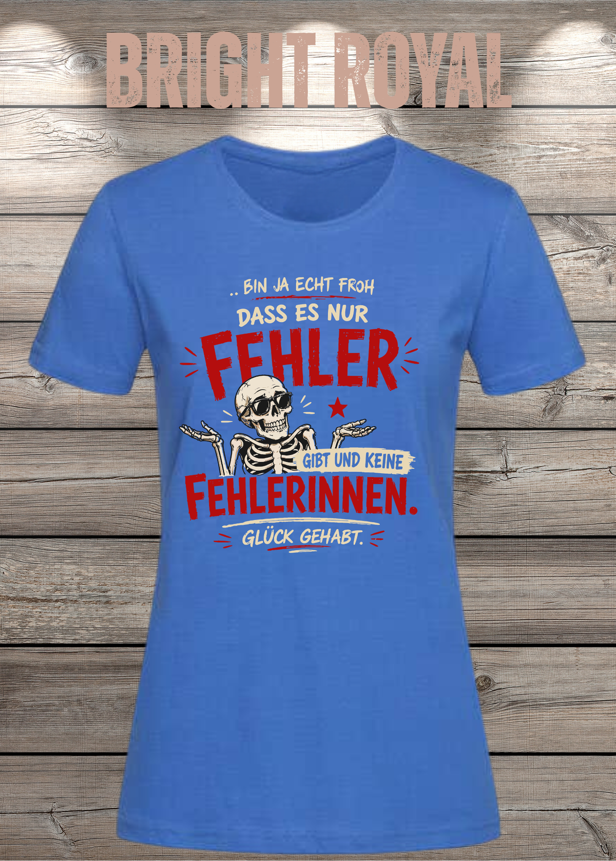 Bin ja echt froh, dass es nur Fehler gibt – Damen T-Shirt