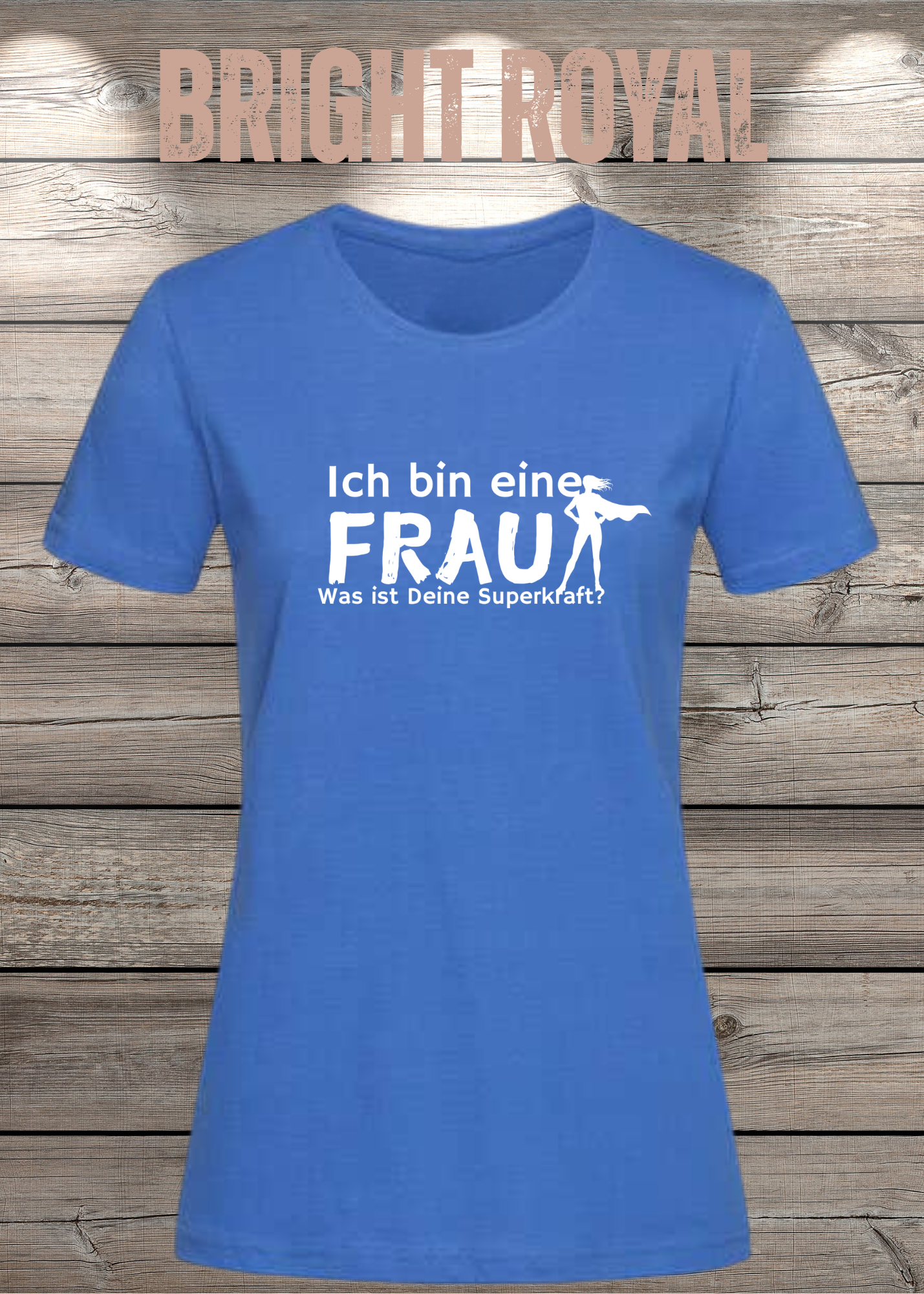 Ich bin eine Frau – Was ist Deine Superkraft? | Damen T-Shirt