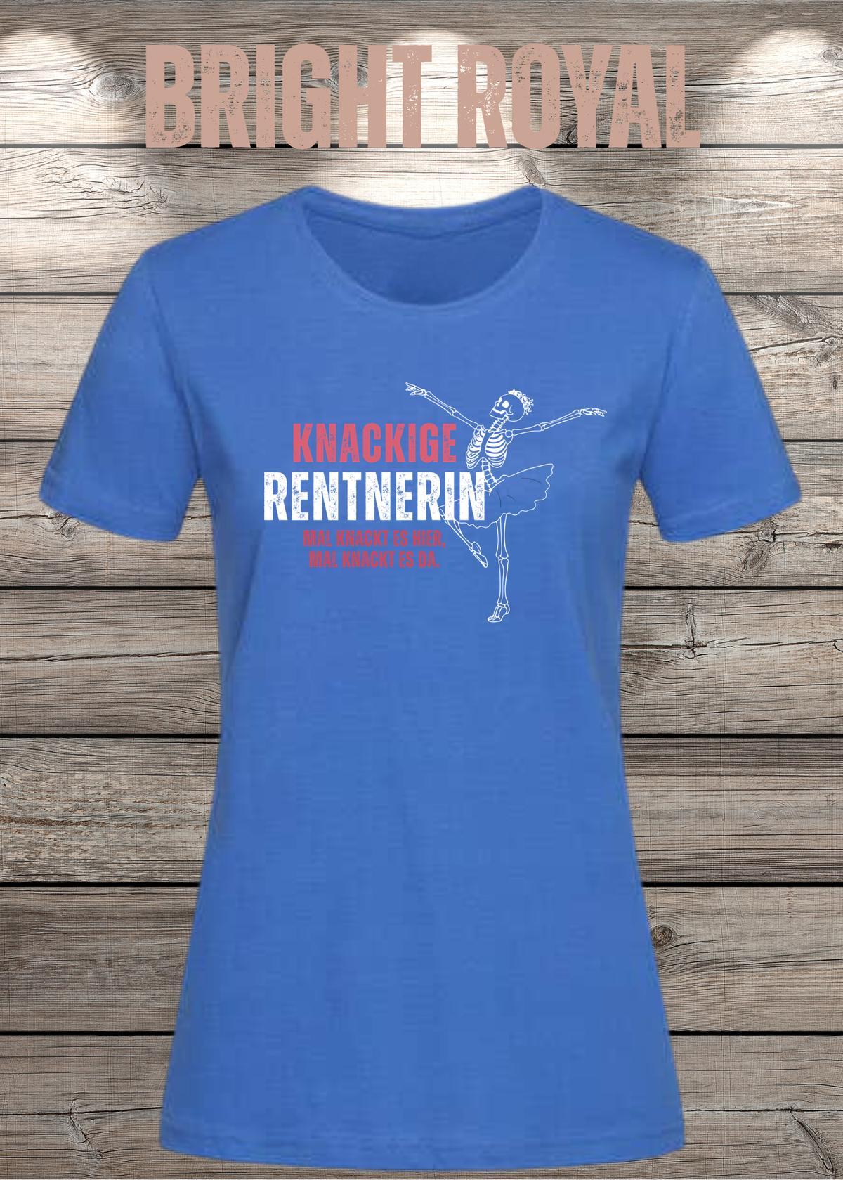 Knackige Rentnerin Damen T-Shirt – Mal knackt es hier mal knackt es da in Bright Royal.