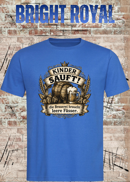 Unisex-T-Shirt „Kinder sauft! – Die Brauerei braucht leere Fässer“ in Bright Royal.