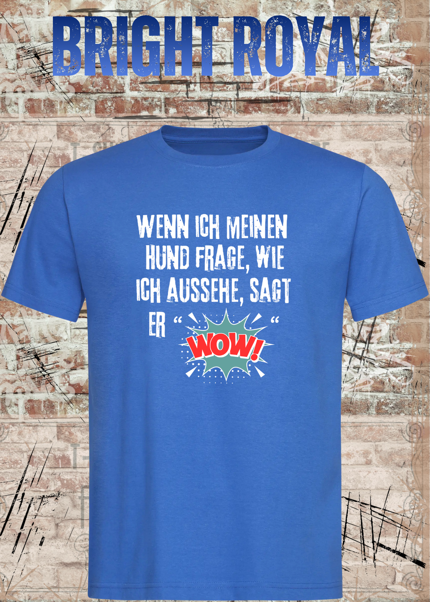 Wenn ich meinen Hund frage wie ich aussehe sagt er WOW! Unisex T-Shirt