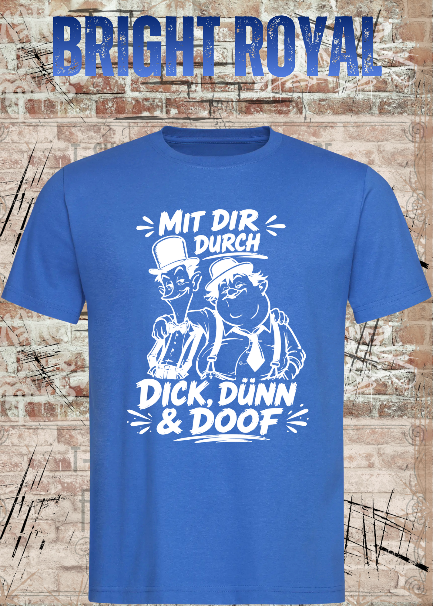 Mit dir durch Dick, Dünn & Doof T-Shirt