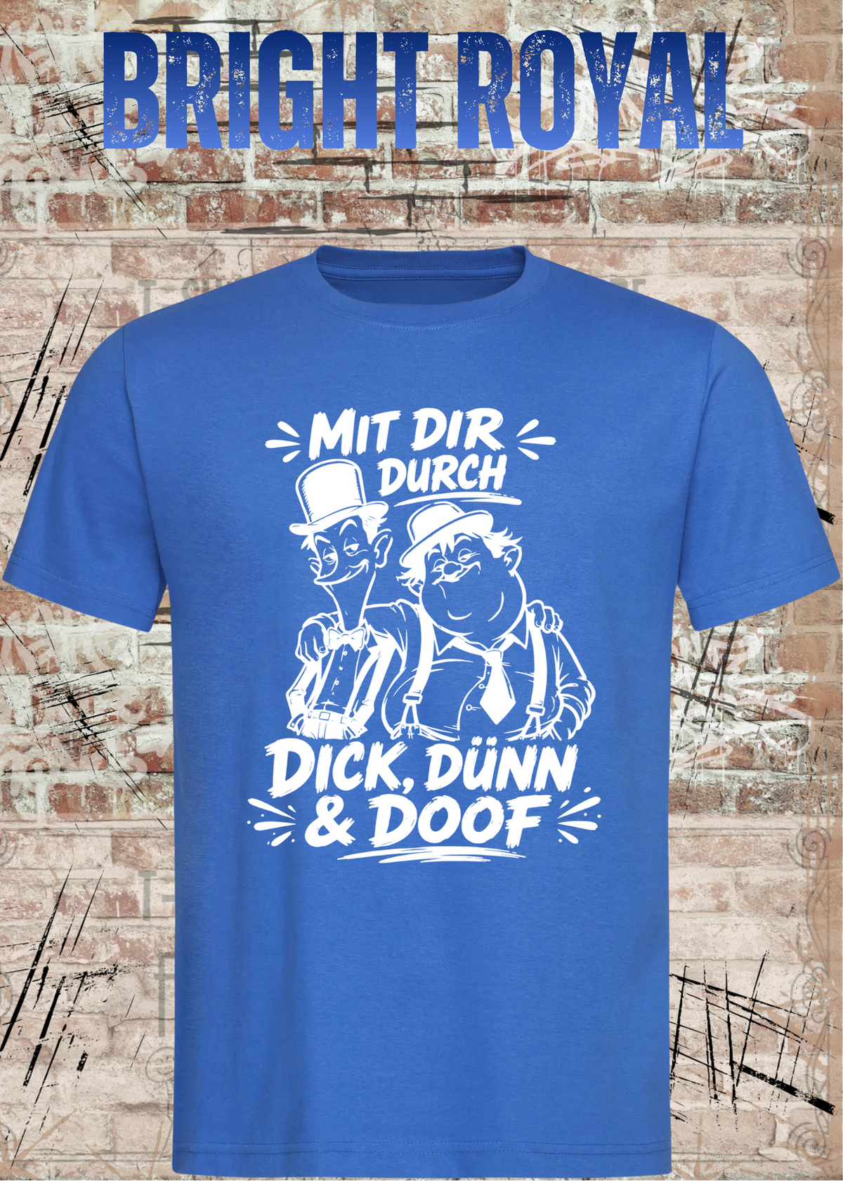 Mit dir durch Dick, Dünn & Doof T-Shirt in Bright Royal.