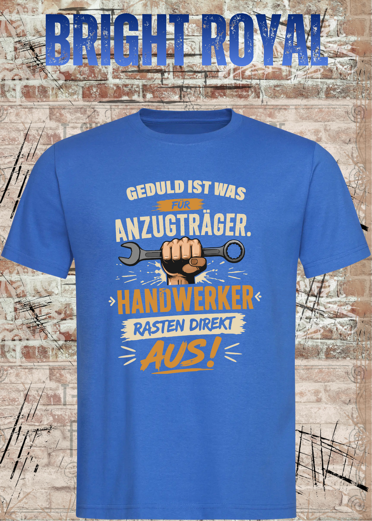 Geduld ist was für Anzugträger – Handwerker rasten direkt aus! T-Shirt in Bright Royal.