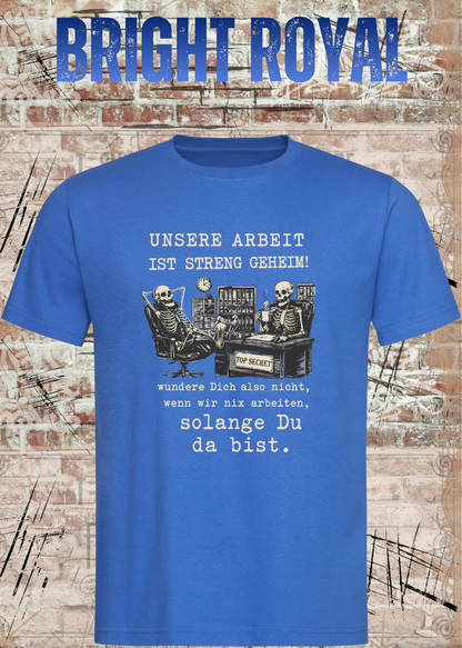Unisex-T-Shirt „Unsere Arbeit ist streng geheim“ in Bright Royal.