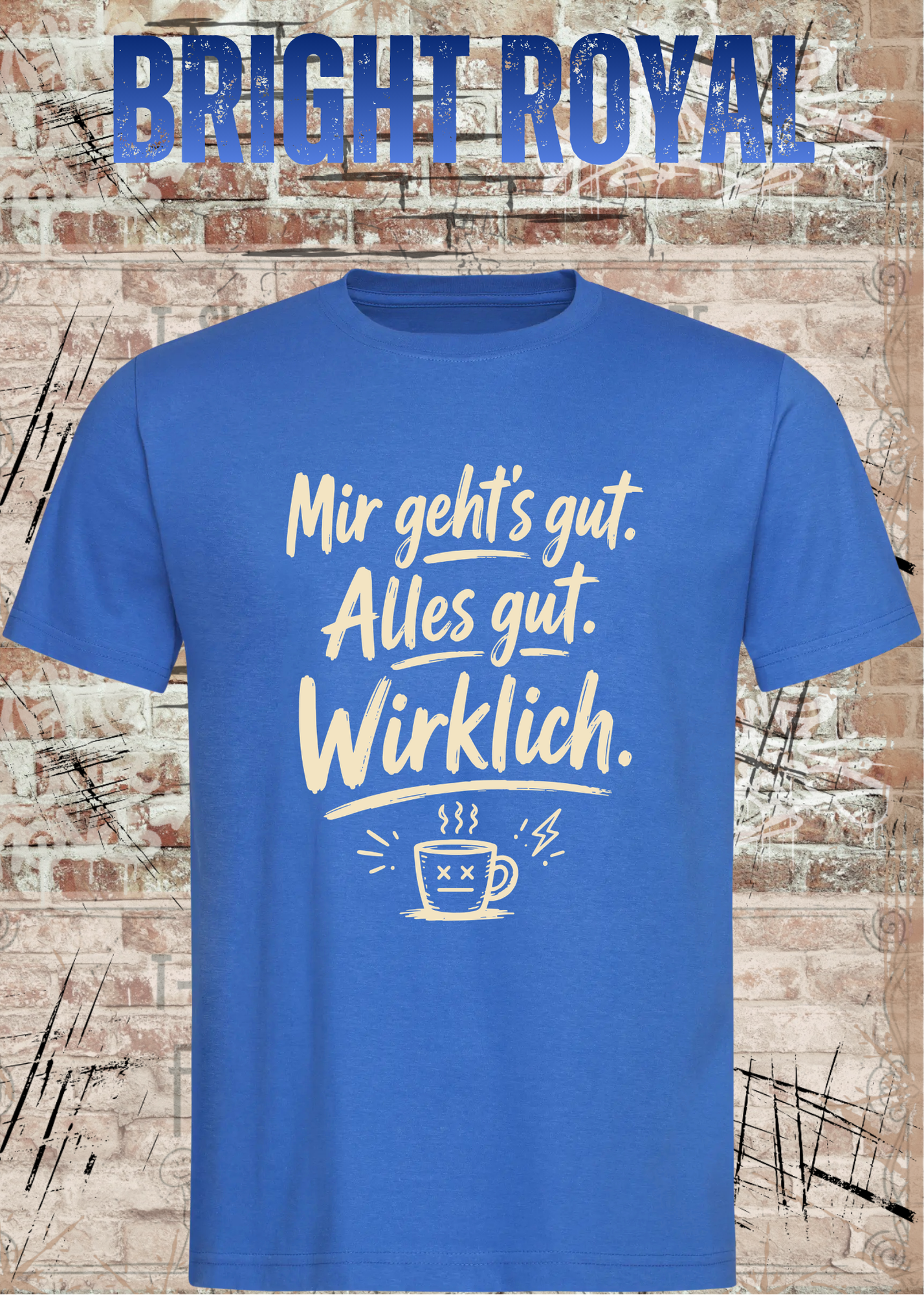 Mir geht’s gut. Alles gut. Wirklich. – Lustiges Kaffee T-Shirt
