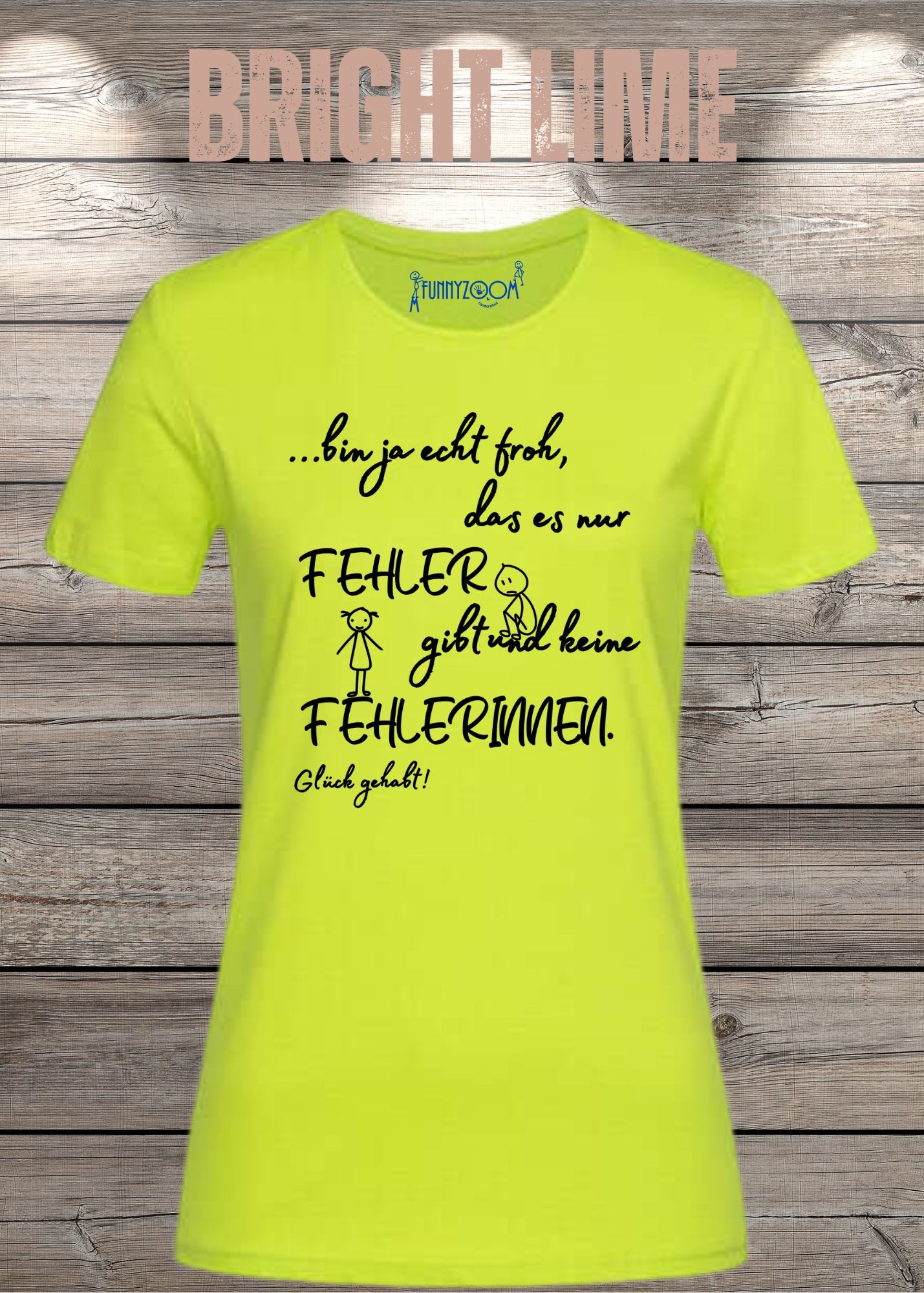 Damen T-Shirt 'Ich bin froh das es nur Fehler gibt und keine Fehlerinnen - Glück gehabt!'