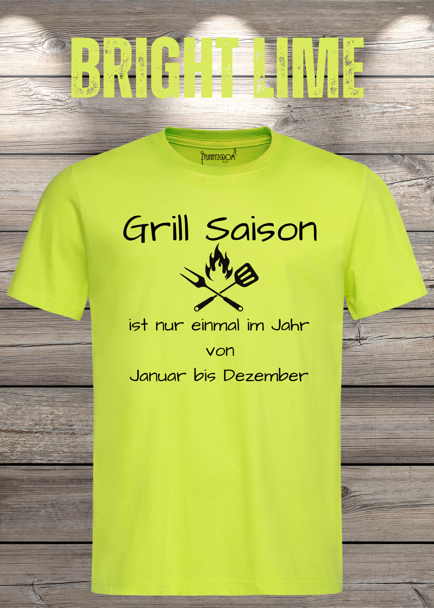Grill Saison ist nur einmal im Jahr T-Shirt Januar bis Dezember Unisex