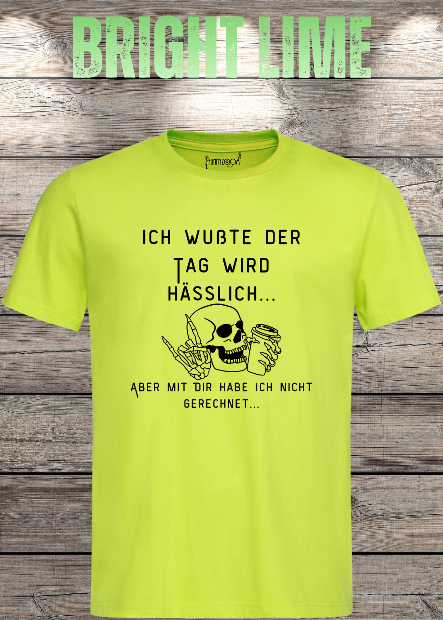 Ich wußte der Tag wird Hässlich Unisex T-Shirt - Witziger Spruch Geschenkidee