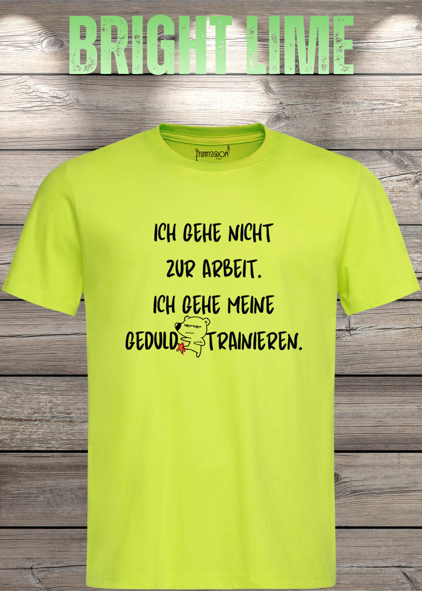 Ich gehe nicht Arbeiten, ich gehe meine Geduld trainieren T-Shirt - Witziges Statement Shirt - Lustiges Geschenk Unisex