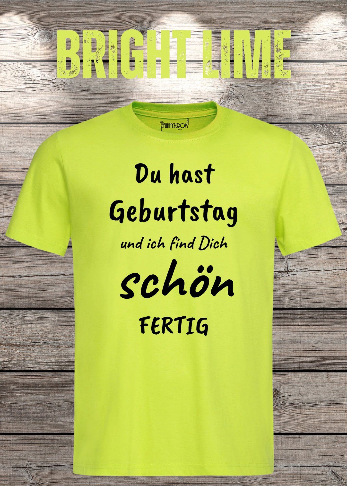 T-Shirt Du hast Geburtstag und ich find Dich schön fertig! Lustige Geschenkidee Unisex