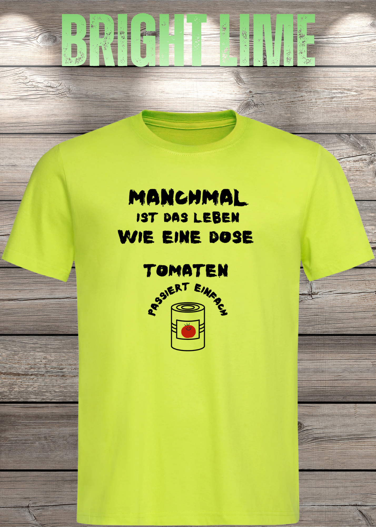 Manchmal ist das Leben wie eine Dose Tomaten - Lustiges Spruch T-Shirt