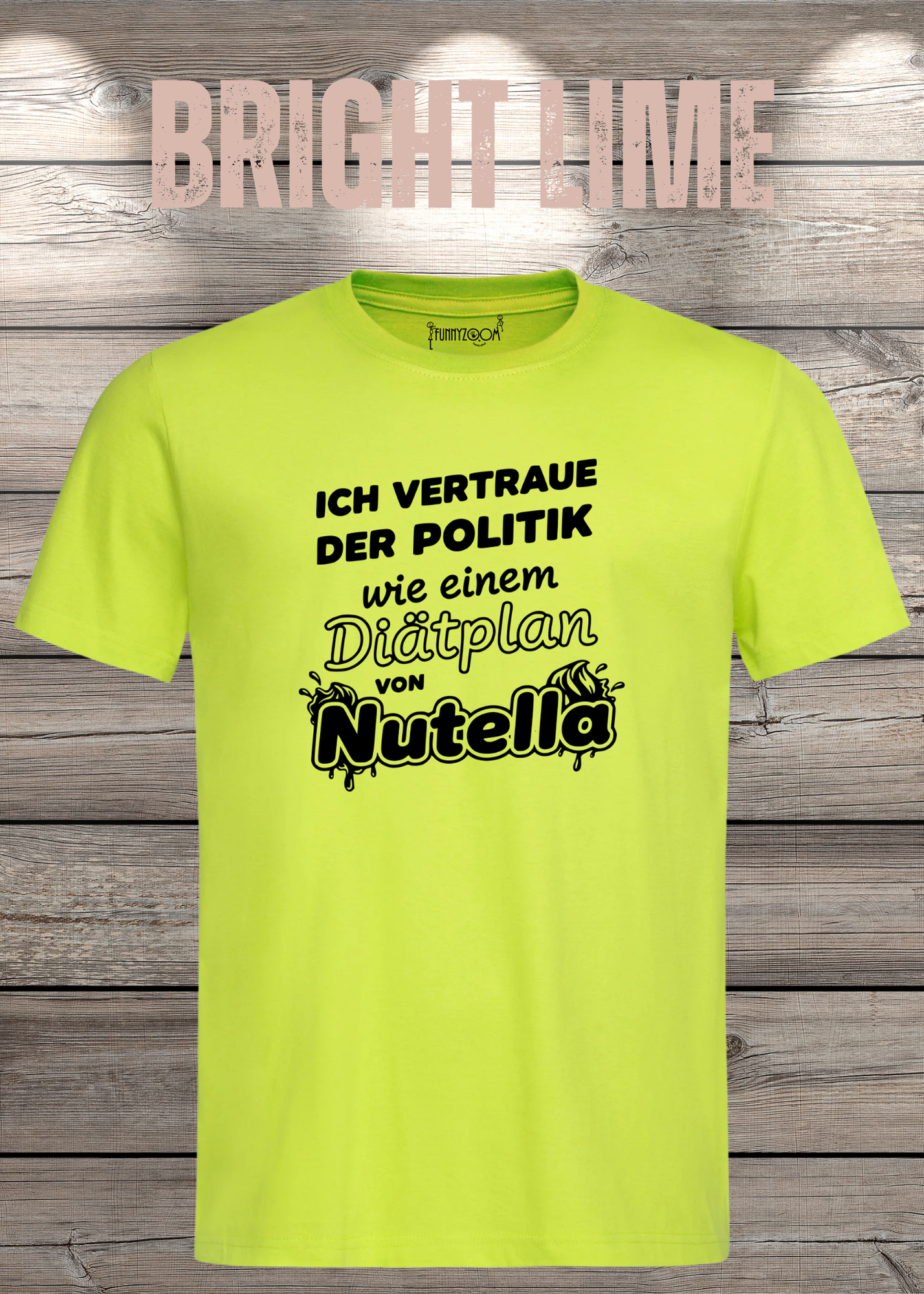 Unisex T-Shirt - Ich vertraue der Politik wie einem Diätplan von Nutella